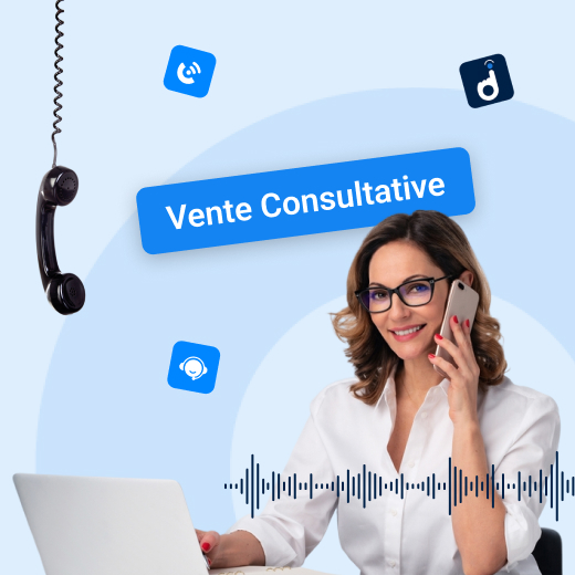 Vente consultative : comment transformer vos appels en leviers de croissance